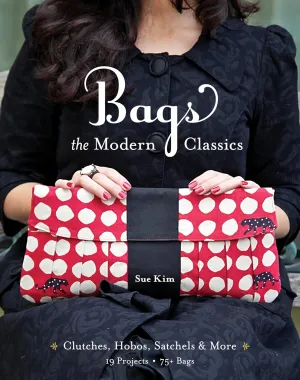 Bags, The Modern Classics: Clutches, Hobos, Satchels & More Paperback – December 16, 2011