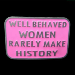 Well Behaved Women Rarely Make History Funny Humor Belt Buckle Buckles